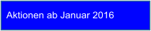 Aktionen ab Januar 2016