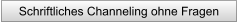 Schriftliches Channeling ohne Fragen