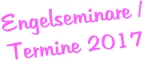 Engelseminare /Termine 2017 