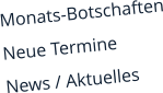 Monats-Botschaften Neue Termine News / Aktuelles