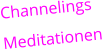 Channelings Meditationen