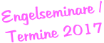 Engelseminare /Termine 2017