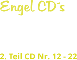 Engel CDs   2. Teil CD Nr. 12 - 22