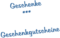 Geschenke*** Geschenkgutscheine
