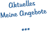 Aktuelles Meine Angebote  ***